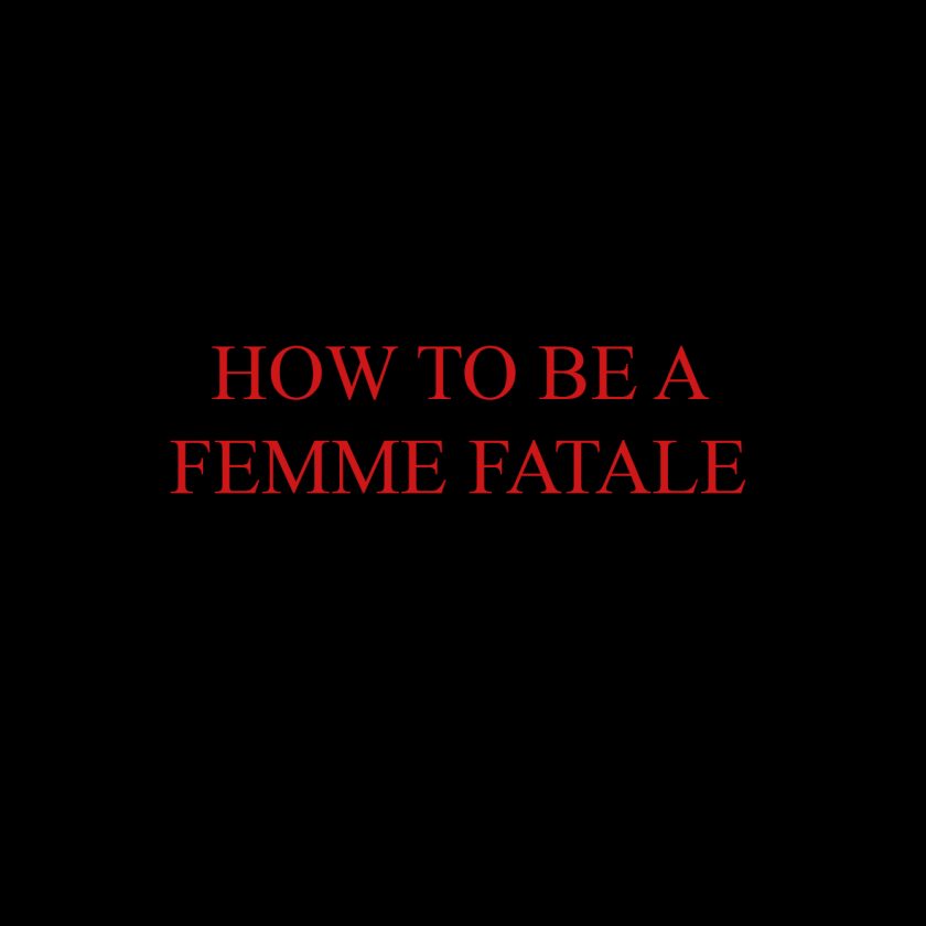 A 10 step guide to be a Femme Fatale